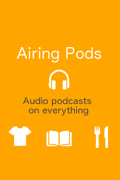 Airing Pods - Podcasts on Everything